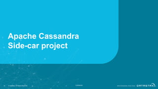 Apache Cassandra
Side-car project
34 © DataStax, All Rights Reserved. Confidential
 