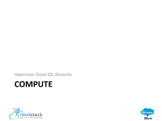 Hypervisor, Guest OS, Accounts

COMPUTE

 