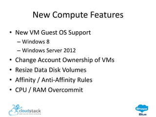 New Compute Features
• New VM Guest OS Support
– Windows 8
– Windows Server 2012

•
•
•
•

Change Account Ownership of VMs
Resize Data Disk Volumes
Affinity / Anti-Affinity Rules
CPU / RAM Overcommit

 