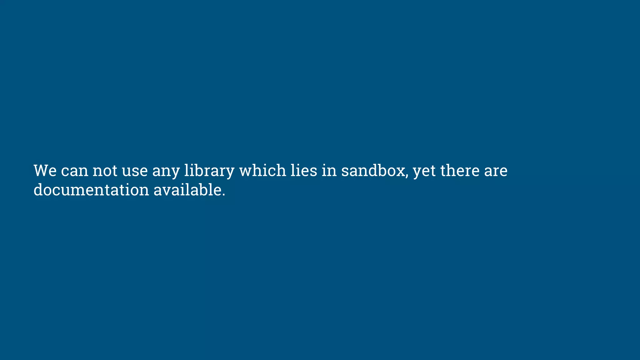 We can not use any library which lies in sandbox, yet there are
documentation available.
 