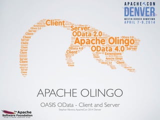 APACHE OLINGO
OASIS OData - Client and Server	

Stephan Klevenz,ApacheCon 2014 Denver
 