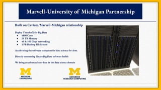 Marvell-University of Michigan Partnership
Built on Cavium/Marvell-Michigan relationship
Deploy ThunderX for Big Data
● 48...