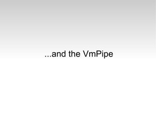...and the VmPipe 