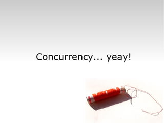 Concurrency... yeay! 