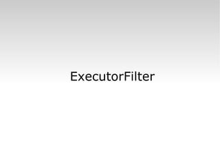 ExecutorFilter 