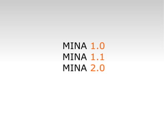 MINA  1.0 MINA  1.1 MINA  2.0 