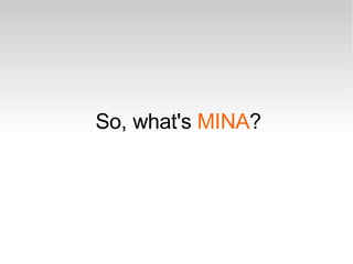 So, what's  MINA ? 