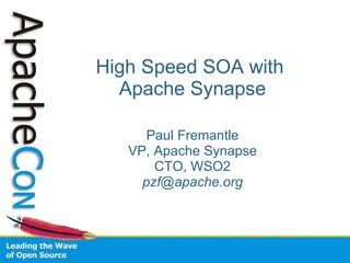 High Speed SOA with  Apache Synapse Paul Fremantle VP, Apache Synapse CTO, WSO2 [email_address] 