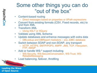 Some other things you can do  “out of the box” <ul><li>Content-based routing </li></ul><ul><ul><li>Direct messages based o...