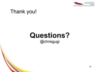 Thank you!



       Questions?
             @chrisgugi




                          25
 