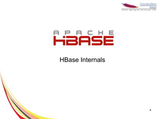 HBase Internals




                  4
 