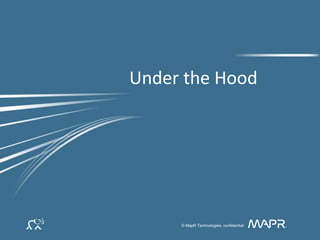 © MapR Technologies, confidential
Under the Hood
 