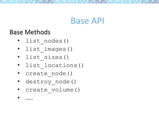 Deploying nodes
Create a node and execute a script to
configure it
deploy_node()
script=ScriptDeployment(wordpress)
msd = ...