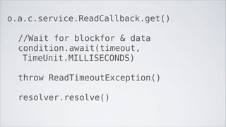 o.a.c.service.ReadCallback.get()

  //Wait for blockfor & data
  condition.await(timeout,
   TimeUnit.MILLISECONDS)

  throw ReadTimeoutException()

  resolver.resolve()
 
