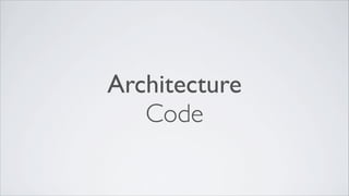 Architecture
   Code
 