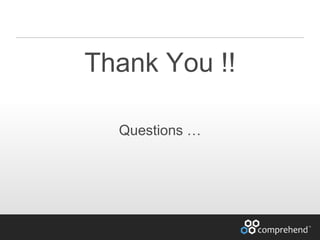 www.comprehend.com
Thank You !!
Questions …
 