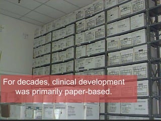 www.comprehend.com
For decades, clinical development
was primarily paper-based.
 