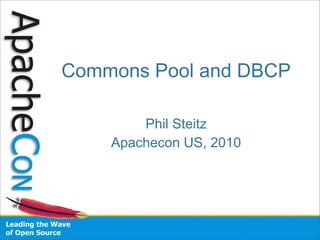 Commons Pool and DBCP

        Phil Steitz
    Apachecon US, 2010
 