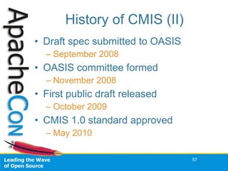 History of CMIS (II)
• Draft spec submitted to OASIS
– September 2008
• OASIS committee formed
– November 2008
• First pub...