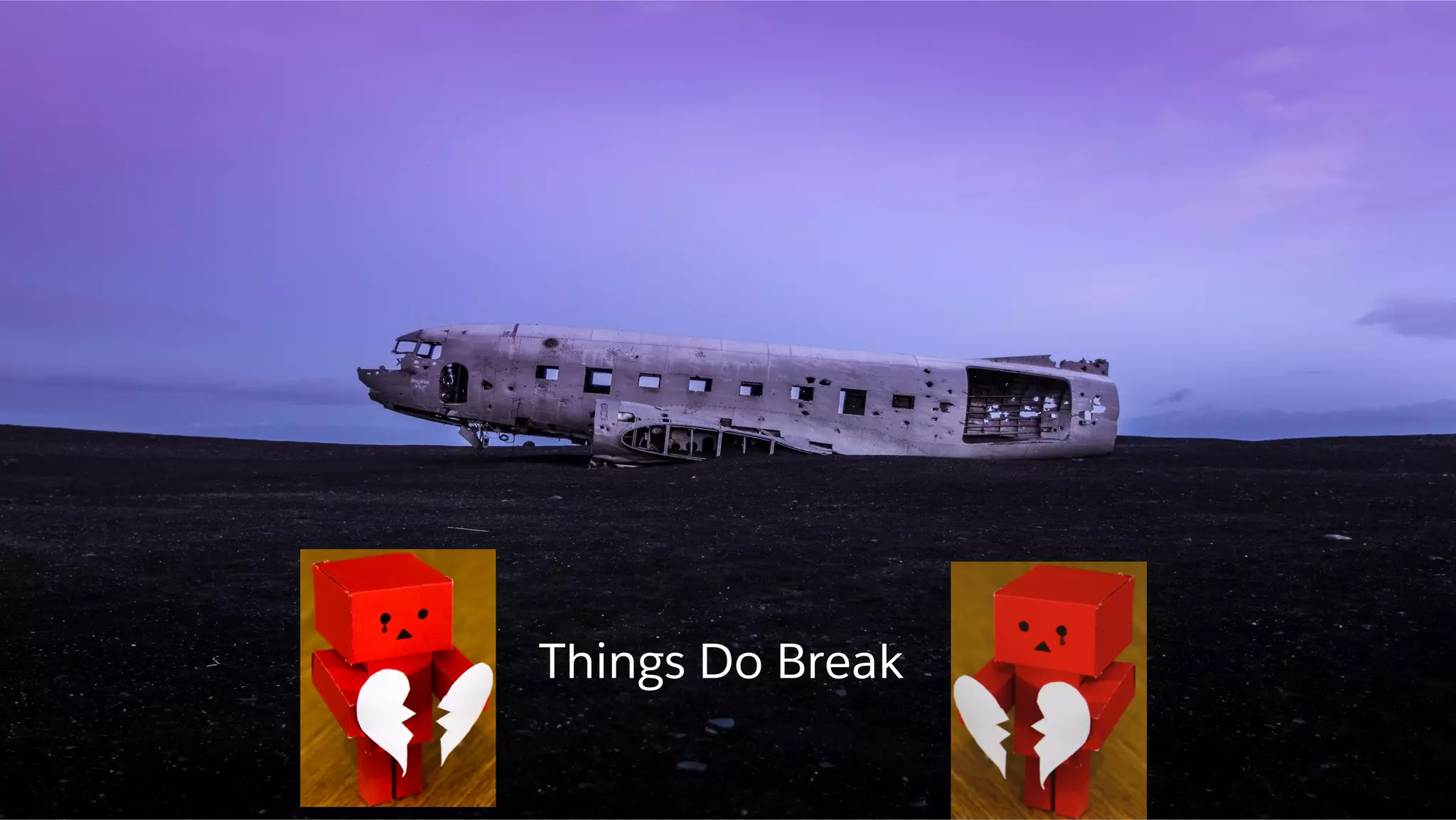 Things Do Break
 