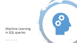 Machine Learning
in SQL queries
ApacheCon North America 2018 16
 