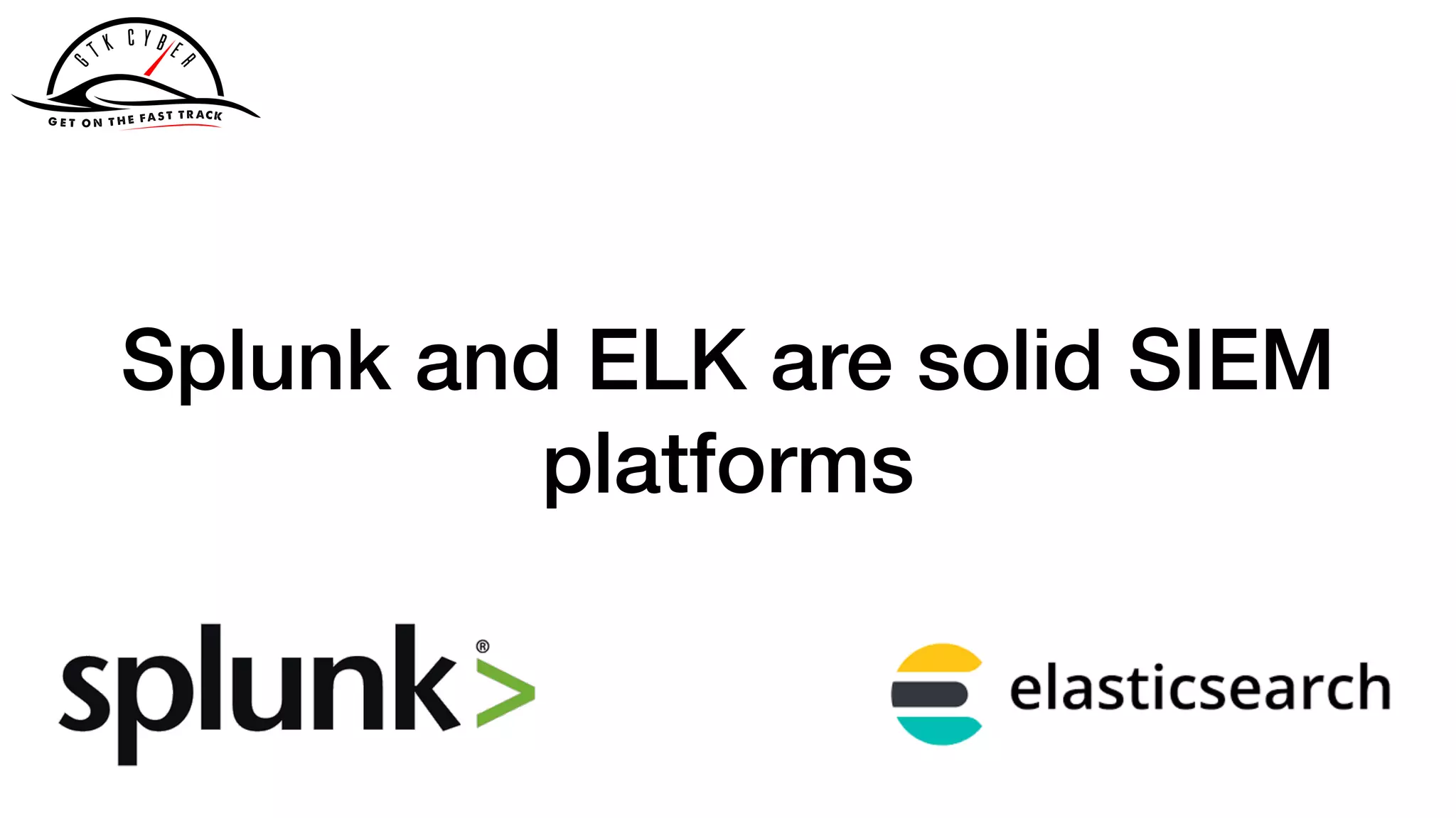 Splunk and ELK are solid SIEM
platforms
 