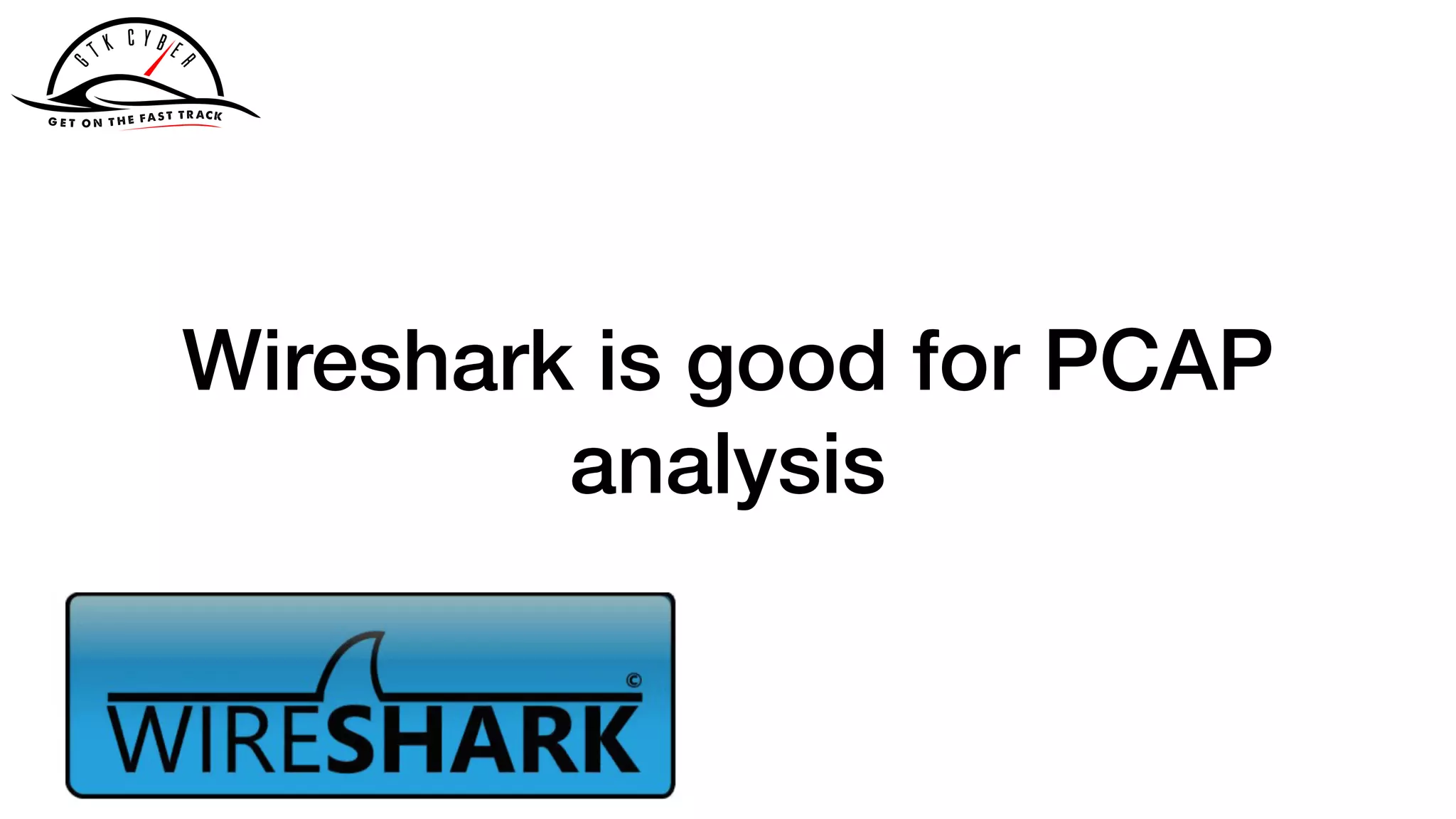 Wireshark is good for PCAP
analysis
 