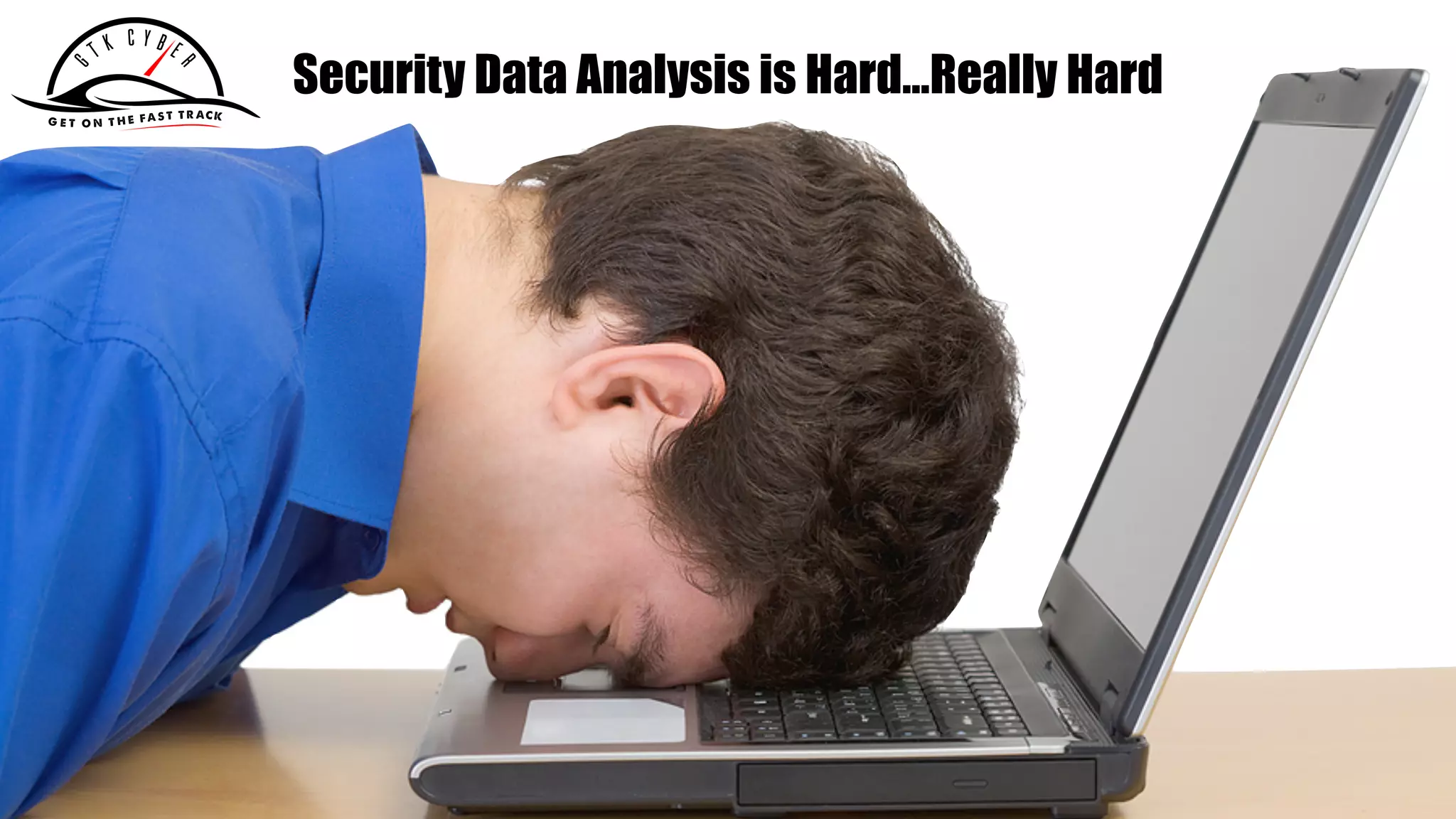 gtkcyber.com
Security Data Analysis is Hard…Really Hard
 