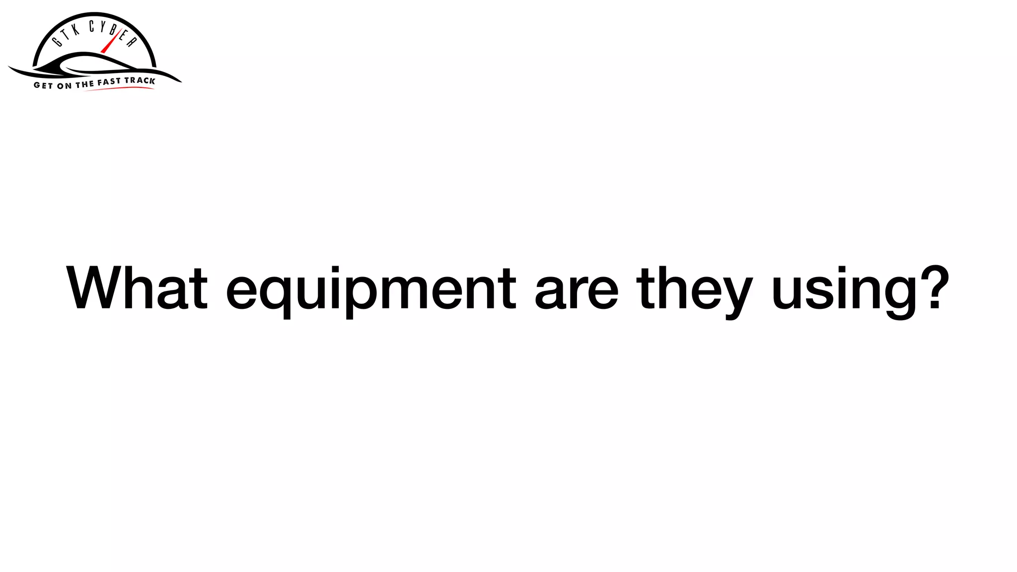 What equipment are they using?
 