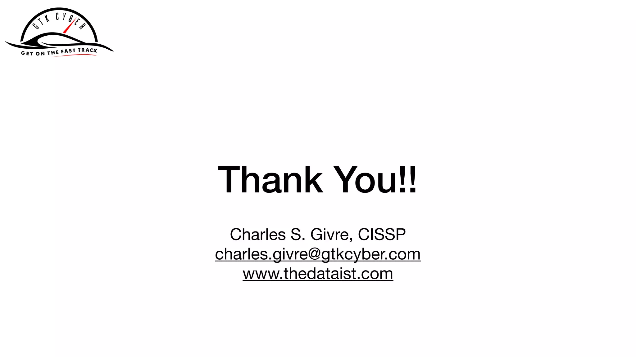 Thank You!!
Charles S. Givre, CISSP

charles.givre@gtkcyber.com

www.thedataist.com

 