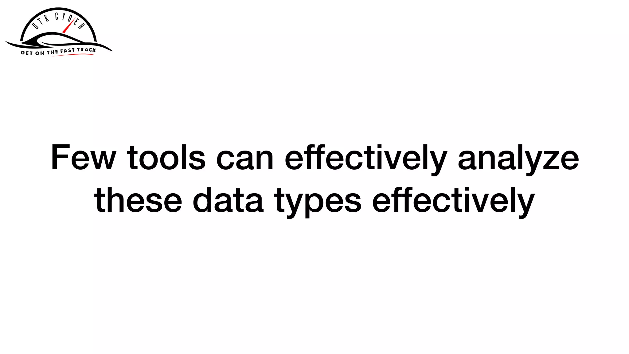 Few tools can effectively analyze
these data types effectively
 