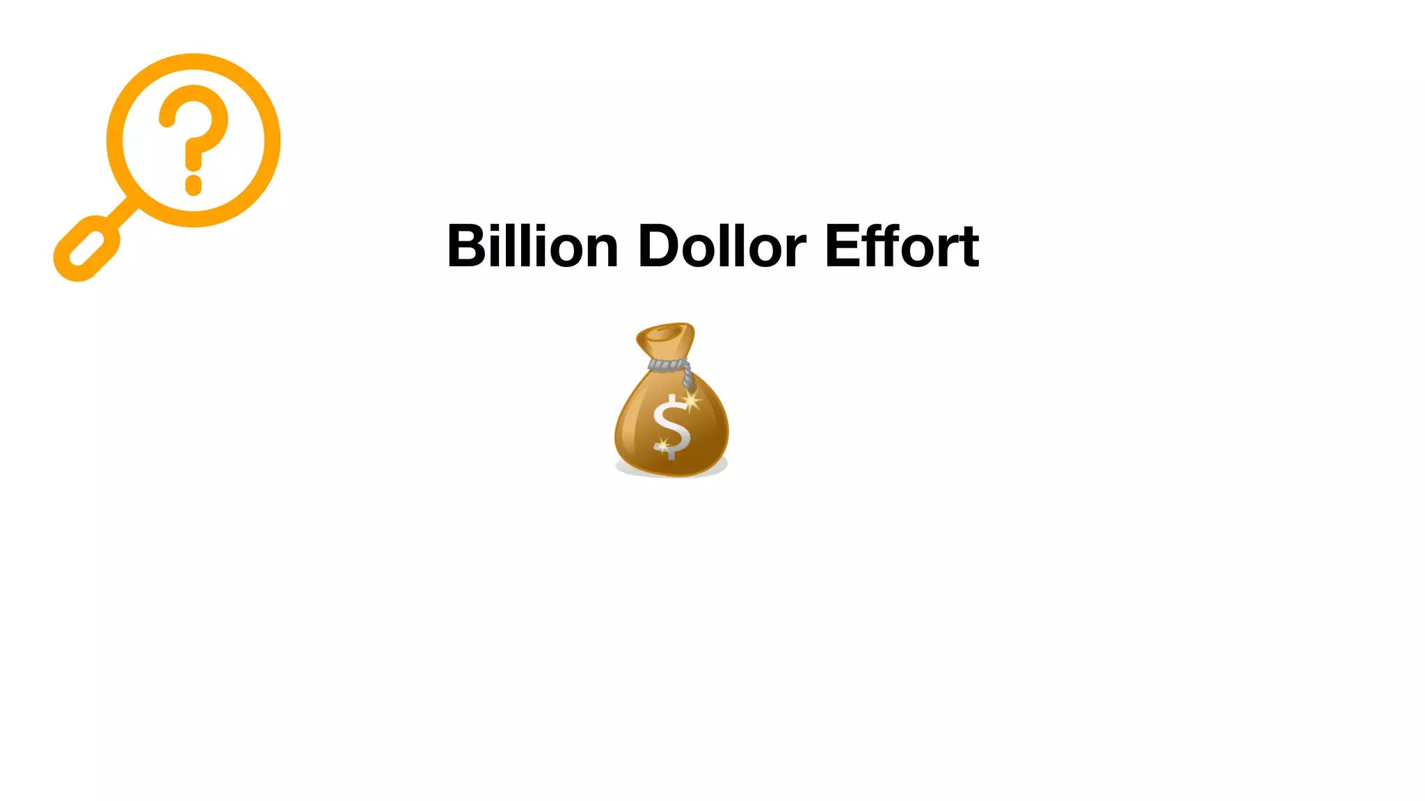 Billion Dollor Eﬀort
 