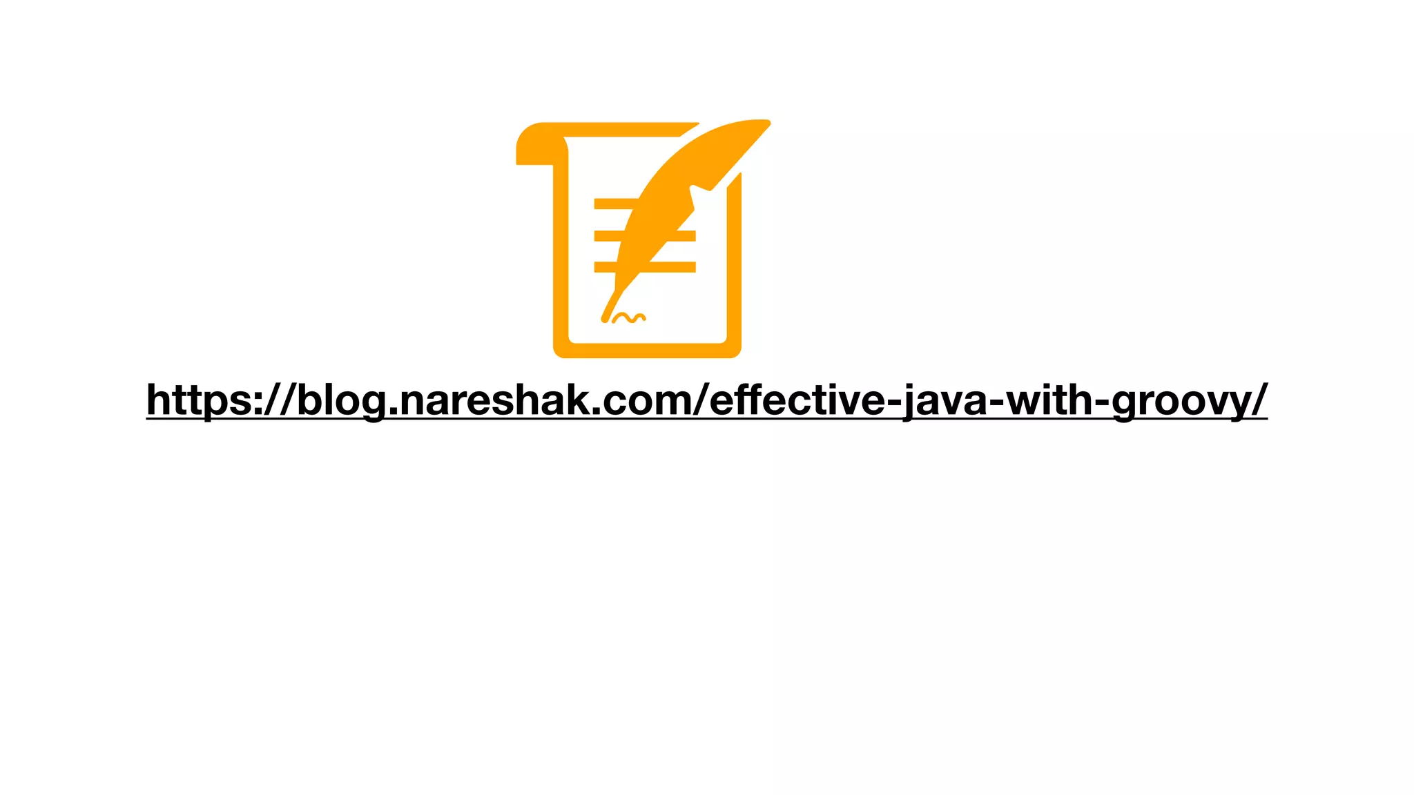 https://blog.nareshak.com/eﬀective-java-with-groovy/
 
