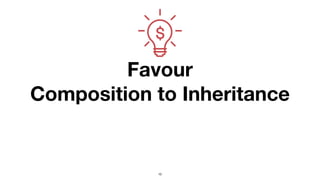 Favour
Composition to Inheritance
10
 