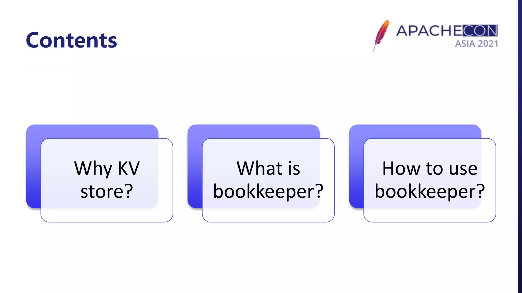 Contents
Why KV
store?
What is
bookkeeper?
How to use
bookkeeper?
 