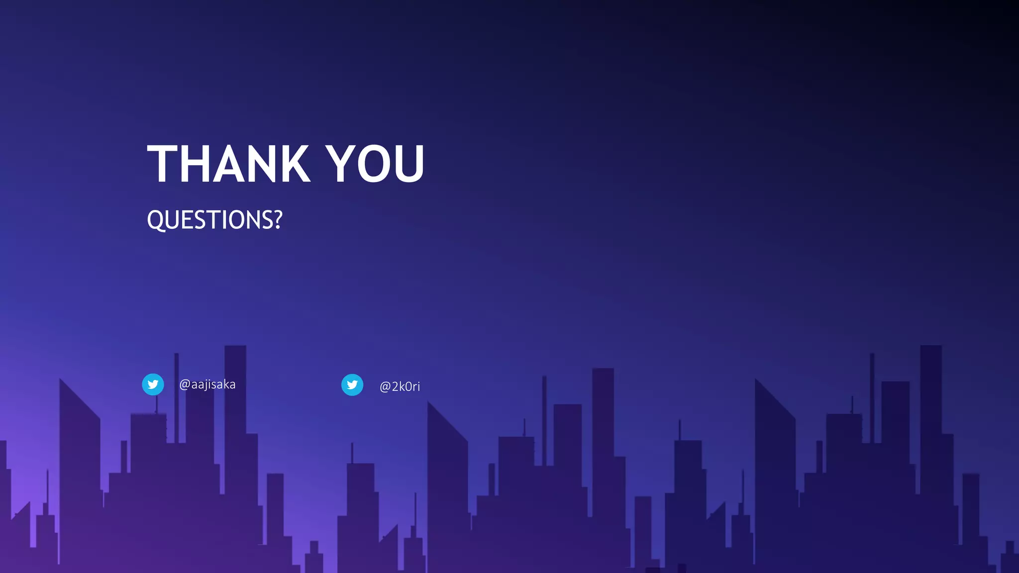 THANK YOU QUESTIONS? @aajisaka @2k0ri 