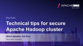 The picture can't be displayed.
Technical tips for secure
Apache Hadoop cluster
Akira Ajisaka, Kei Kori
Yahoo Japan Corporation
Big Data
 