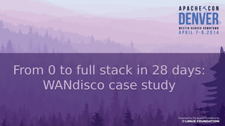 From 0 to full stack in 28 days:
WANdisco case study
From 0 to full stack in 28 days:
WANdisco case study
 