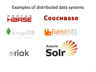 Examples	
  of	
  distributed	
  data	
  systems	
  




                                                       3	
  
 