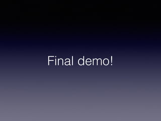 Final demo!
 