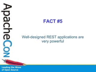 FACT #5 Well-designed REST applications are very powerful 