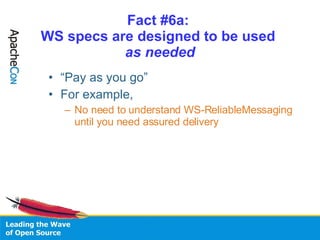 Fact #6a:  WS specs are designed to be used  as needed <ul><li>“ Pay as you go” </li></ul><ul><li>For example,  </li></ul>...