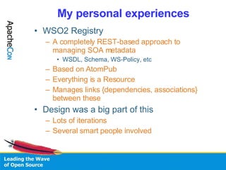 My personal experiences <ul><li>WSO2 Registry </li></ul><ul><ul><li>A completely REST-based approach to managing SOA metad...