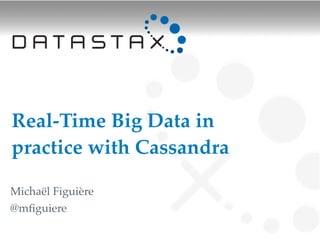 Real-Time Big Data in
practice with Cassandra

Michaël Figuière
@mﬁguiere
 