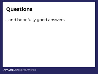 APACHECON North America
Questions
… and hopefully good answers
 