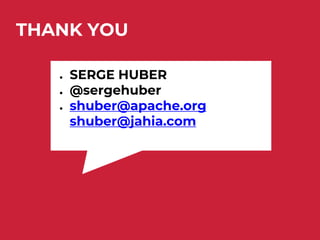 THANK YOU
● SERGE HUBER
● @sergehuber
● shuber@apache.org
shuber@jahia.com
 