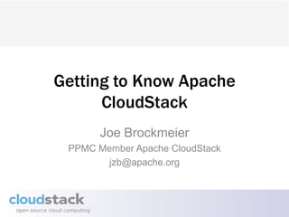 Getting to Know Apache
      CloudStack
       Joe Brockmeier
 PPMC Member Apache CloudStack
        jzb@apache.org
 