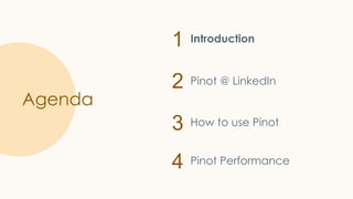 1
2
3
4
Agenda
Introduction
Pinot @ LinkedIn
How to use Pinot
Pinot Performance
 
