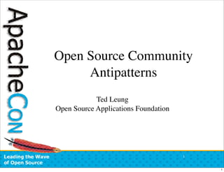 Open Source Community
     Antipatterns
            Ted Leung
Open Source Applications Foundation




                                      1


                                          1
 