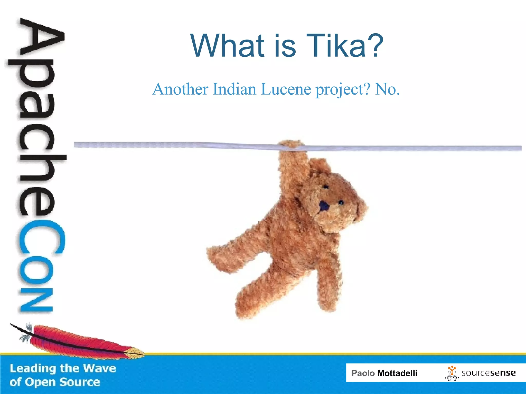 What is Tika? Another Indian Lucene project? No. 